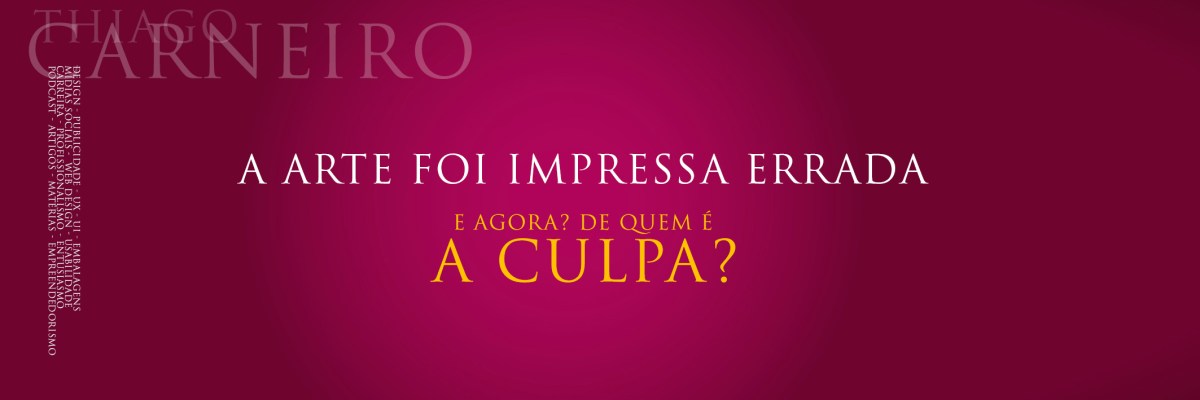 BOAS PRÁTICAS PARA DESIGNERS GRÁFICOS E PUBLICITÁRIOS | Erro de impressão de quem é a&nbsp;culpa?