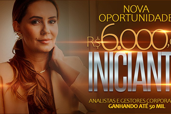 VAGA: PAGA 6 MIL INICIANTE e 30MIL COM EXPERIÊNCIA MÍNIMA