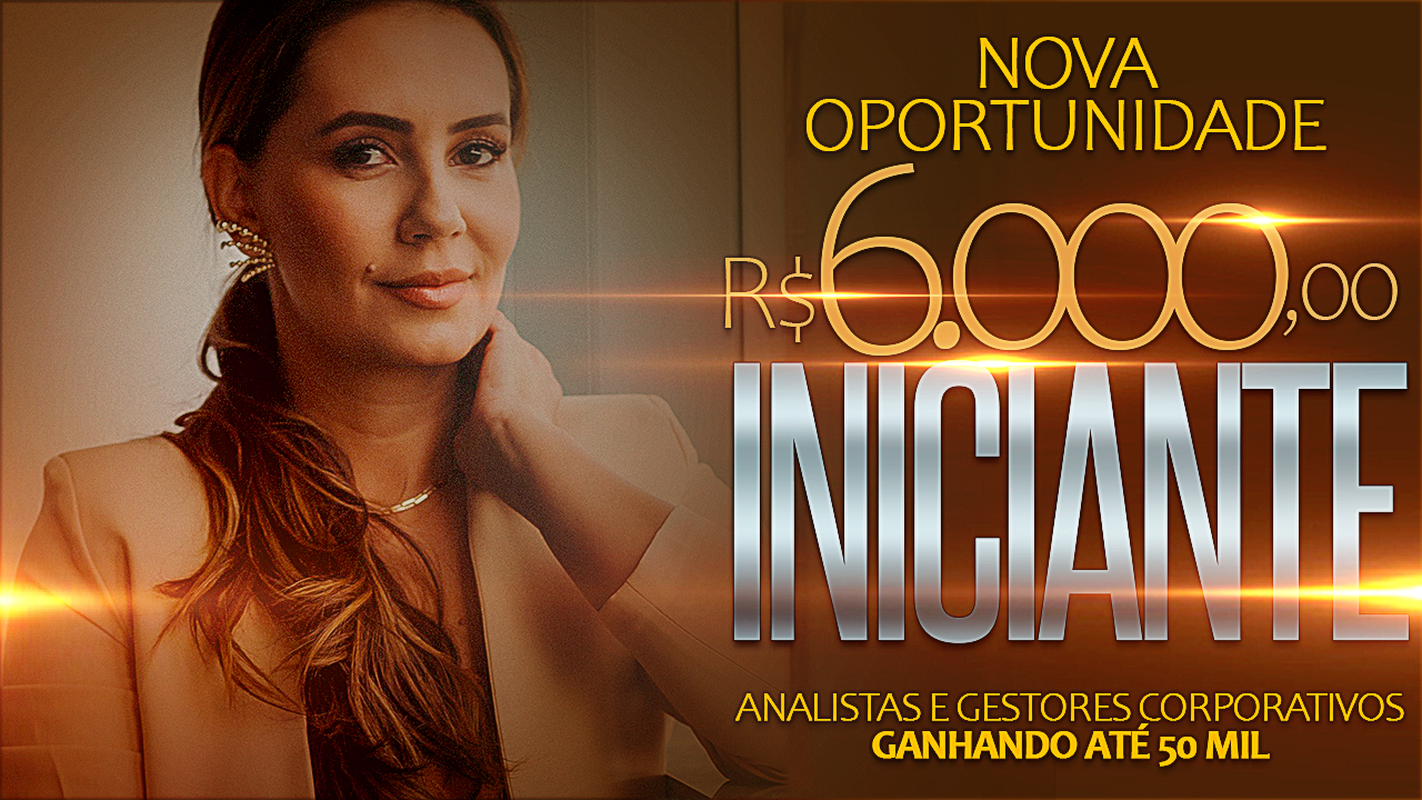 VAGA: PAGA 6 MIL INICIANTE e 30MIL COM EXPERIÊNCIA MÍNIMA