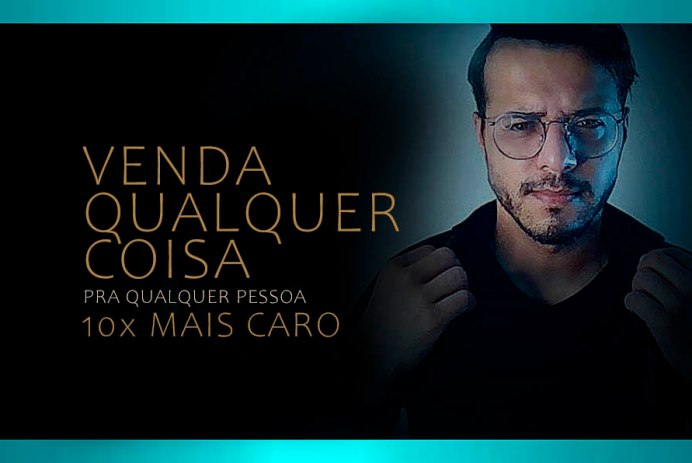 Venda qualquer coisa pra qualquer pessoa 10x mais caro - Anúncio de graça pra sempre curso da benlev comunicação marketing digital barato curso de lançamento de infoprodutos