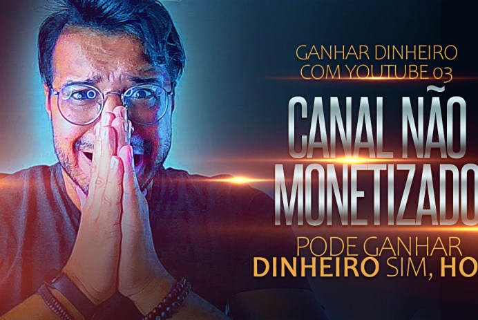 CANAL NÃO MONETIZADO PODE GANHAR DINHEIRO - GANHAR DINHEIRO NO YOUTUBE