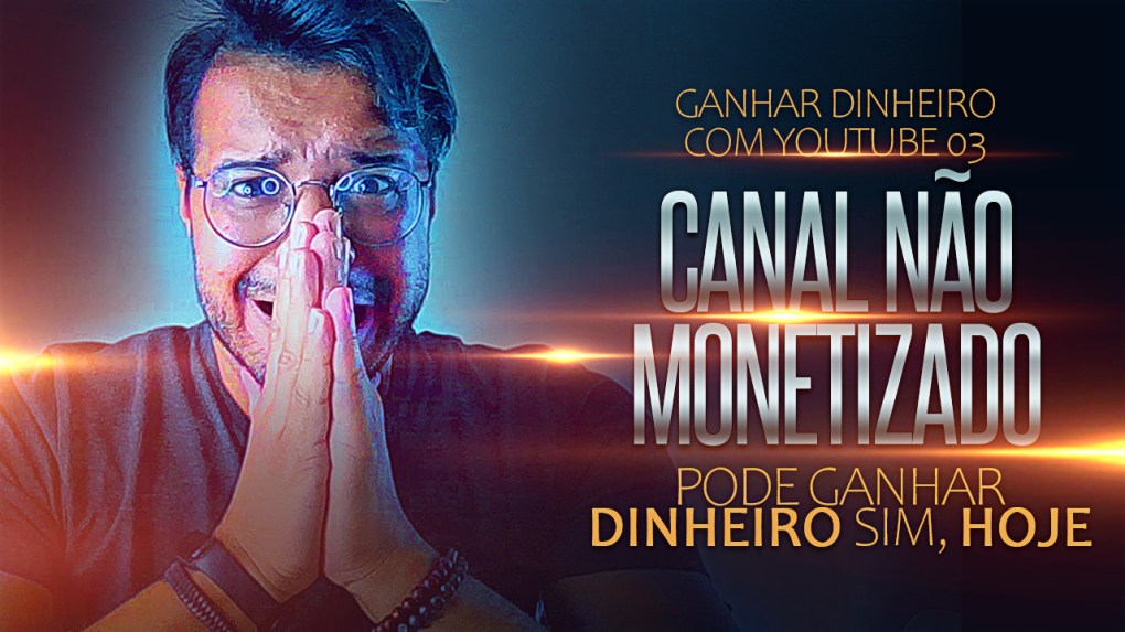 CANAL NÃO MONETIZADO PODE GANHAR DINHEIRO - GANHAR DINHEIRO NO YOUTUBE
