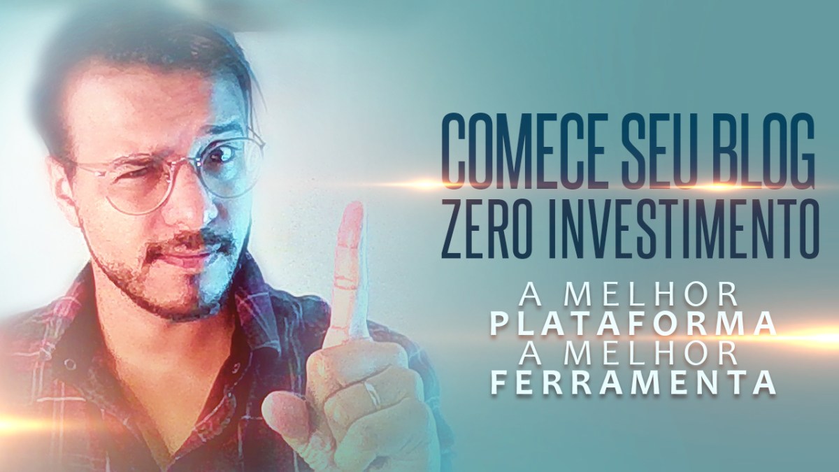 COMECE HOJE SEU BLOG COM ZERO INVESTIMENTO – QUAL A MELHOR FERRAMENTA E&nbsp;PLATAFORMA?