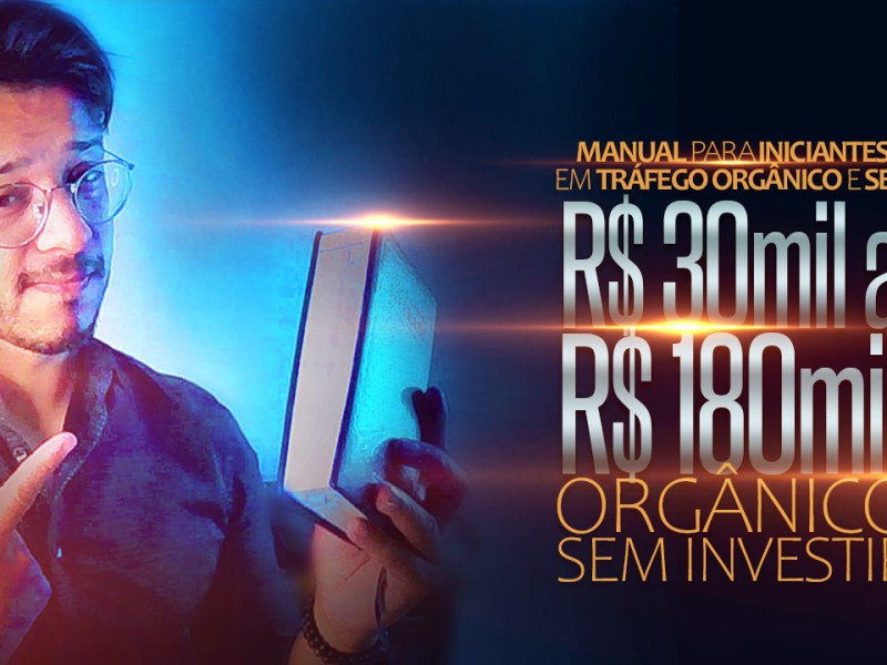 MANUAL PARA INICIANTES EM TRÁFEGO ORGÂNICO E SEO PARA FAZER DE 30mil A 180Mil&nbsp;REAIS