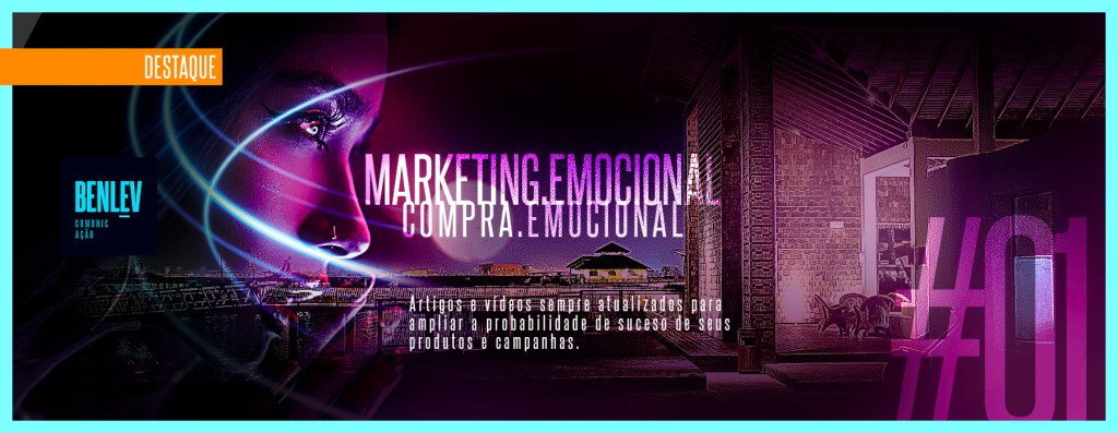 Agência especializada em MARKETING EMOCIONAL EMBALAGEM e comportamento de compra do consumidor - Série de artigos, vídeos e pdf sobre marketing emocional e comportamento do consumidor - Rio de Janeiro Benlev comunicação