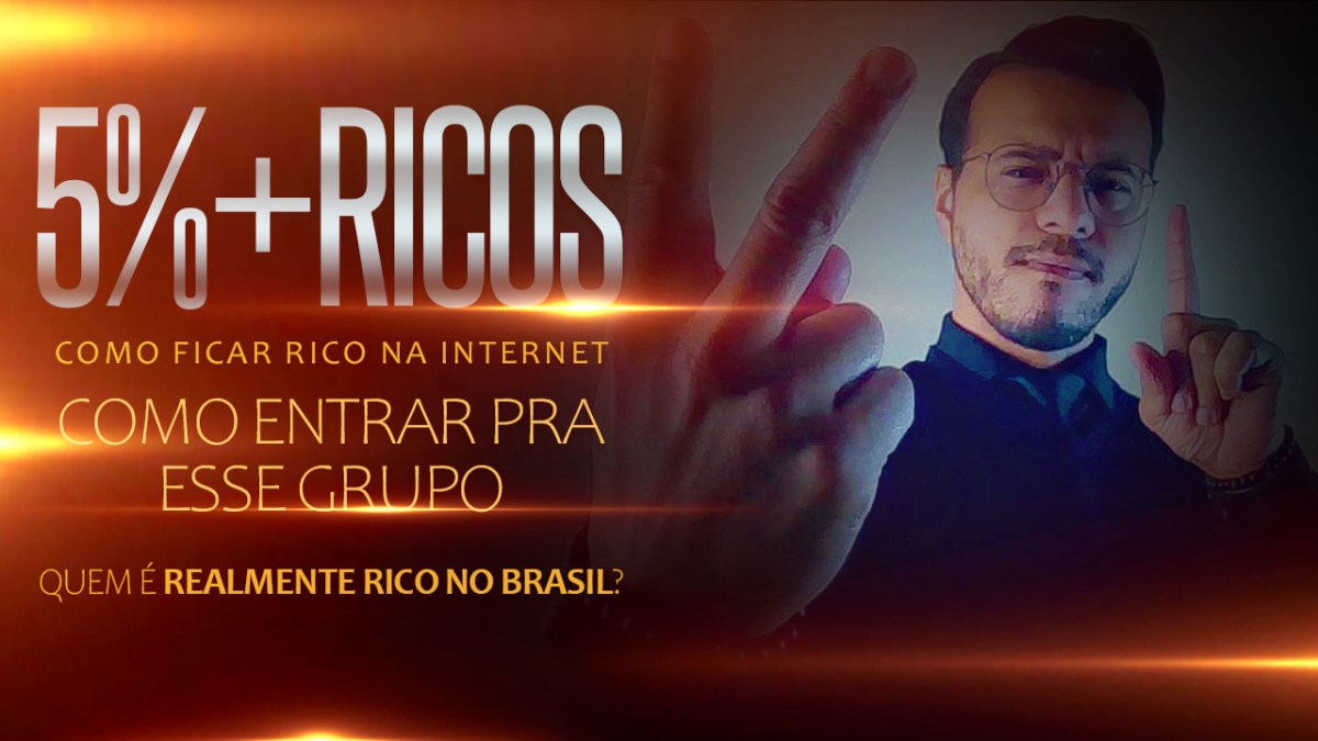 OS 5% MAIS RICOS | COMO FICAR RICO NA INTERNET – QUEM É REALMENTE RICO NO&nbsp;BRASIL?