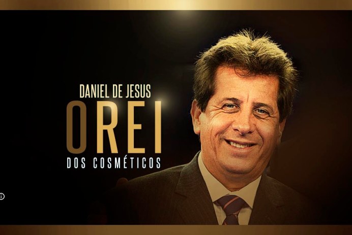 Daniel de Jesus Empresário Rei dos Cosméticos Brasileiro (Milano Empreendimentos e Participações S/A) - Niely Gold, Coreton, Eico, Duty cosméticos