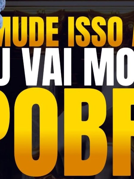 Mude Agora ou Vai Morrer&nbsp;Pobre!
