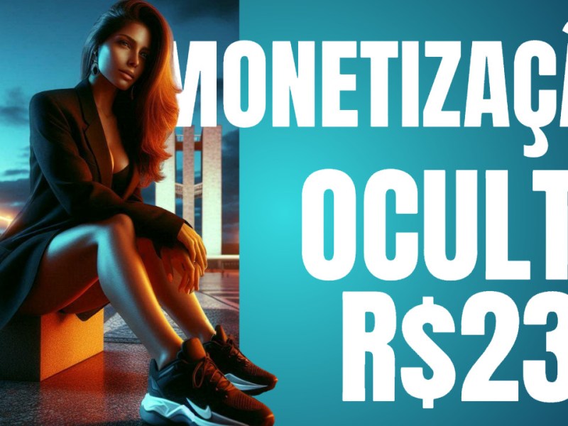 Monetização Oculta Paga R$&nbsp;23k
