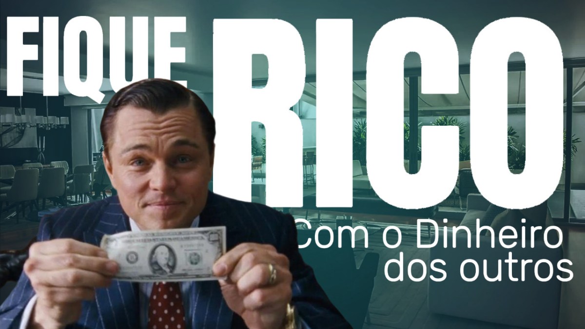FIQUE RICO COM DINHEIRO DOS&nbsp;OUTROS
