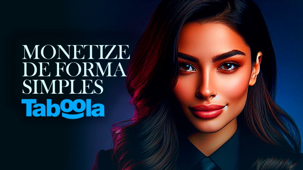 TABOOLA: COMO MONETIZAR SITES, BLOGS E CONTEÚDOS DE FORMA RÁPIDA E SIMPLES